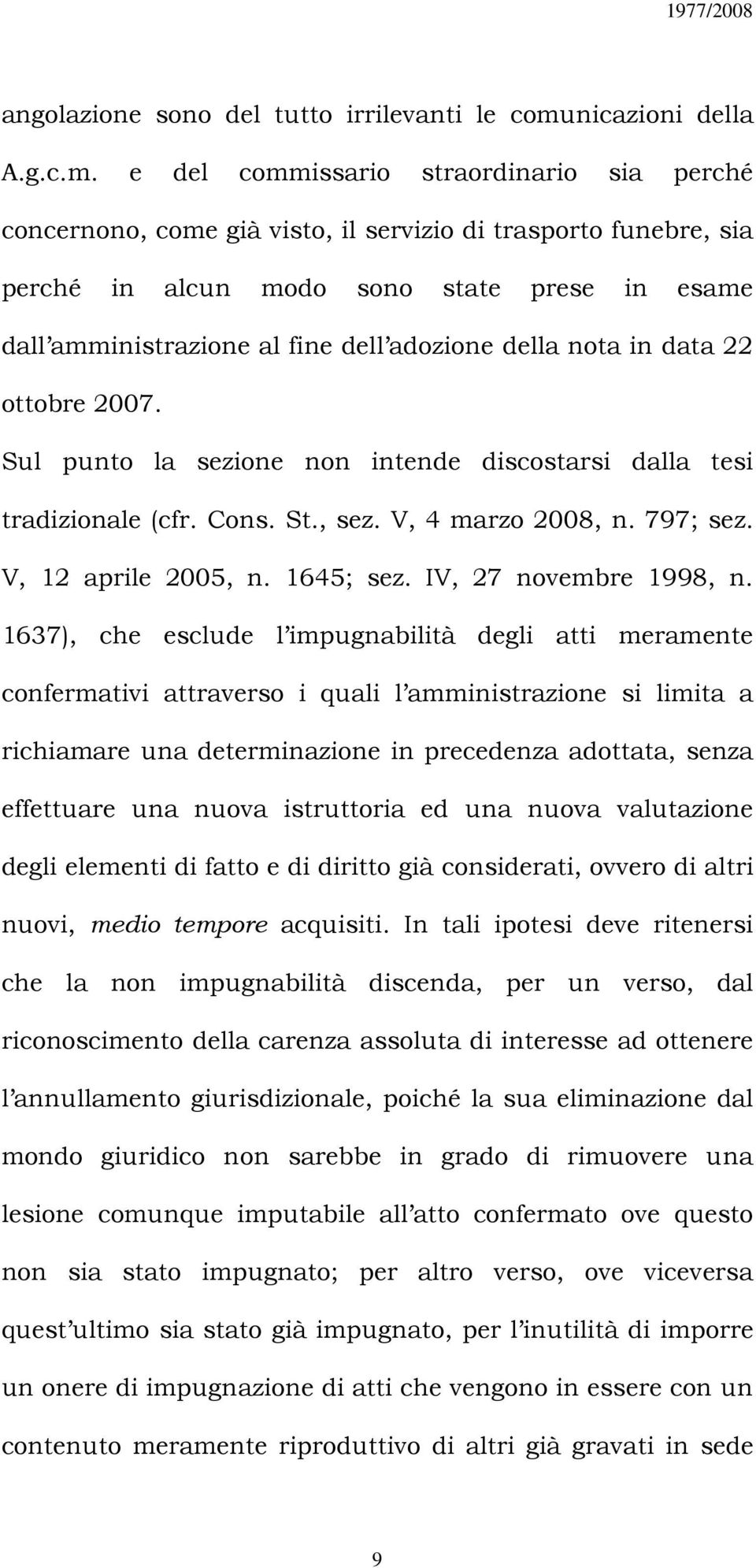 e del commissario straordinario sia perché concernono, come già visto, il servizio di trasporto funebre, sia perché in alcun modo sono state prese in esame dall amministrazione al fine dell adozione