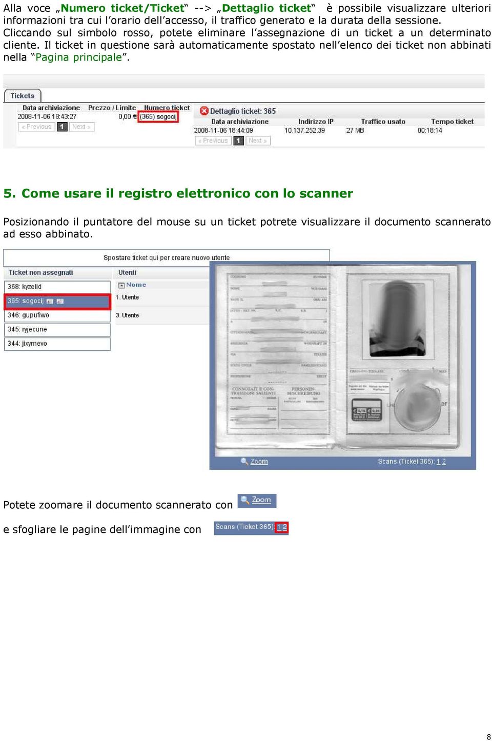 Il ticket in questione sarà automaticamente spostato nell elenco dei ticket non abbinati nella Pagina principale. 5.