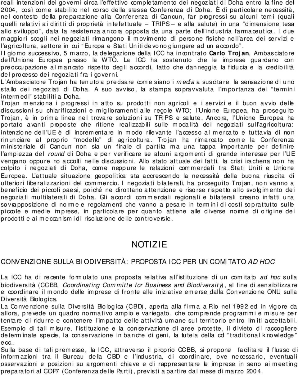 in una dimensione tesa allo sviluppo, data la resistenza ancora opposta da una parte dell industria farmaceutica.