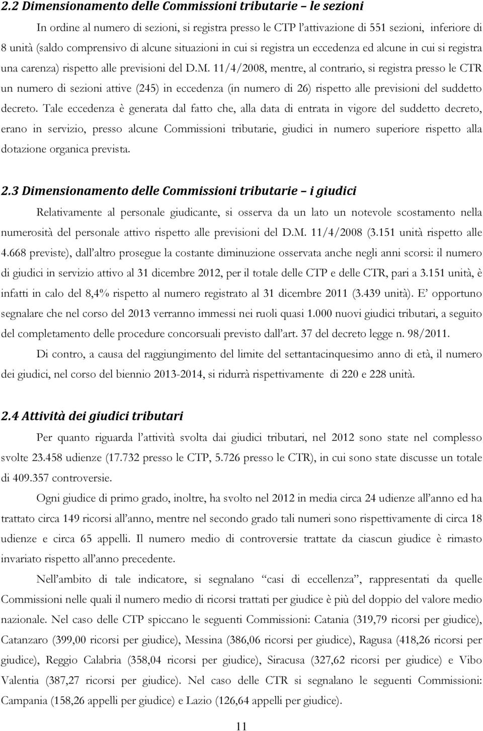 11/4/2008, mentre, al contrario, si registra presso le CTR un numero di sezioni attive (245) in eccedenza (in numero di 26) rispetto alle previsioni del suddetto decreto.