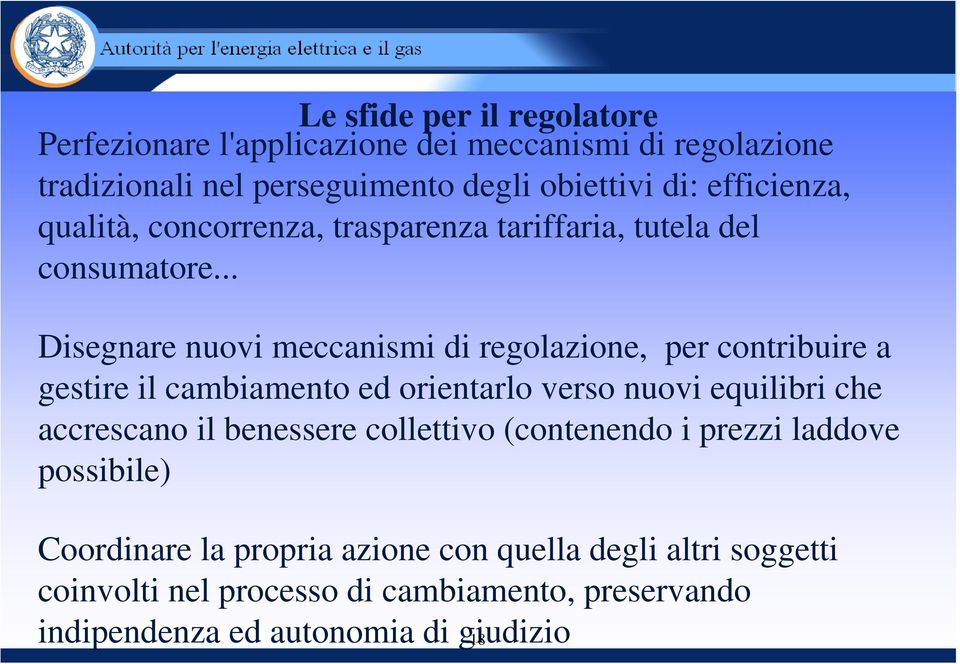 .. Disegnare nuovi meccanismi di regolazione, per contribuire a gestire il cambiamento ed orientarlo verso nuovi equilibri che accrescano il