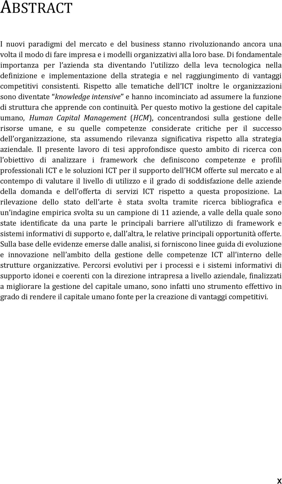 Rispett alle tematiche dell ICT inltre le rganizzazini sn diventate knwledge intensive e hann incminciat ad assumere la funzine di struttura che apprende cn cntinuità.