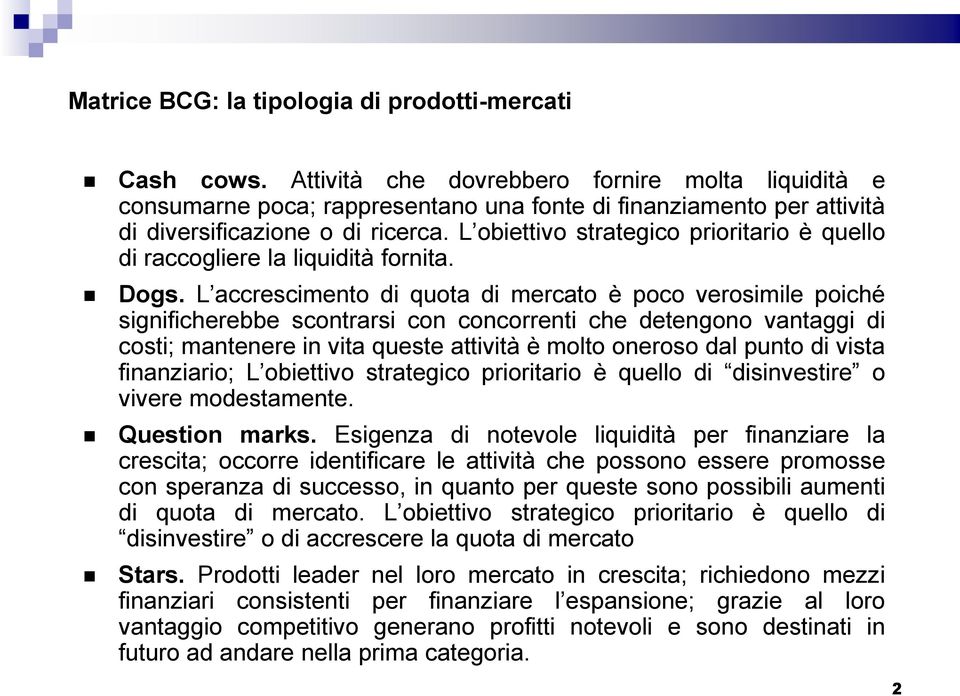 L obiettivo strategico prioritario è quello di raccogliere la liquidità fornita. Dogs.