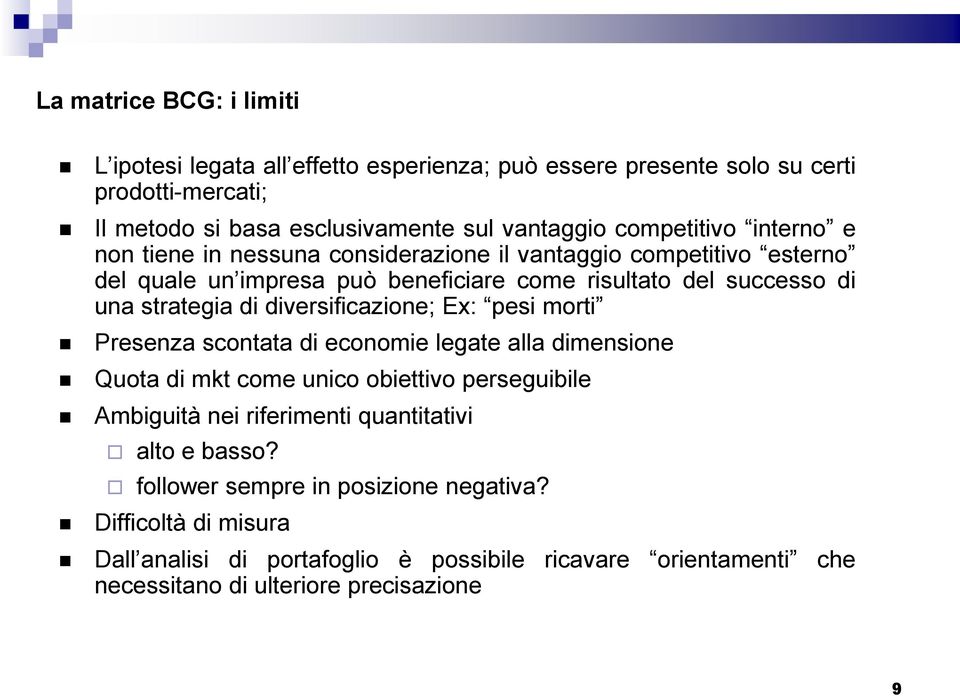 di diversificazione; Ex: pesi morti Presenza scontata di economie legate alla dimensione Quota di mkt come unico obiettivo perseguibile Ambiguità nei riferimenti