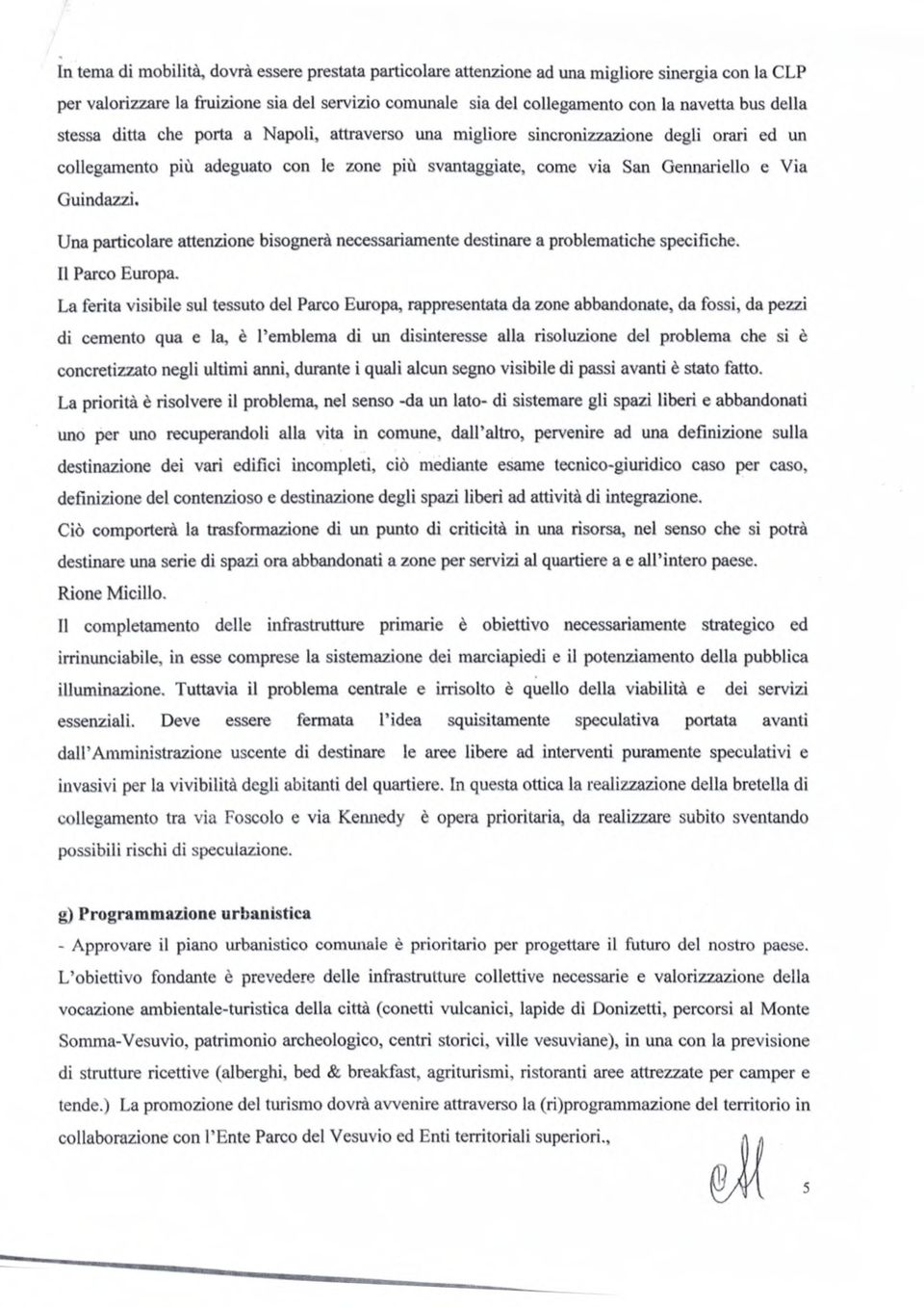 Una particolare attenzione bisognerà necessariamente destinare a problematiche specifiche. Il Parco Europa.