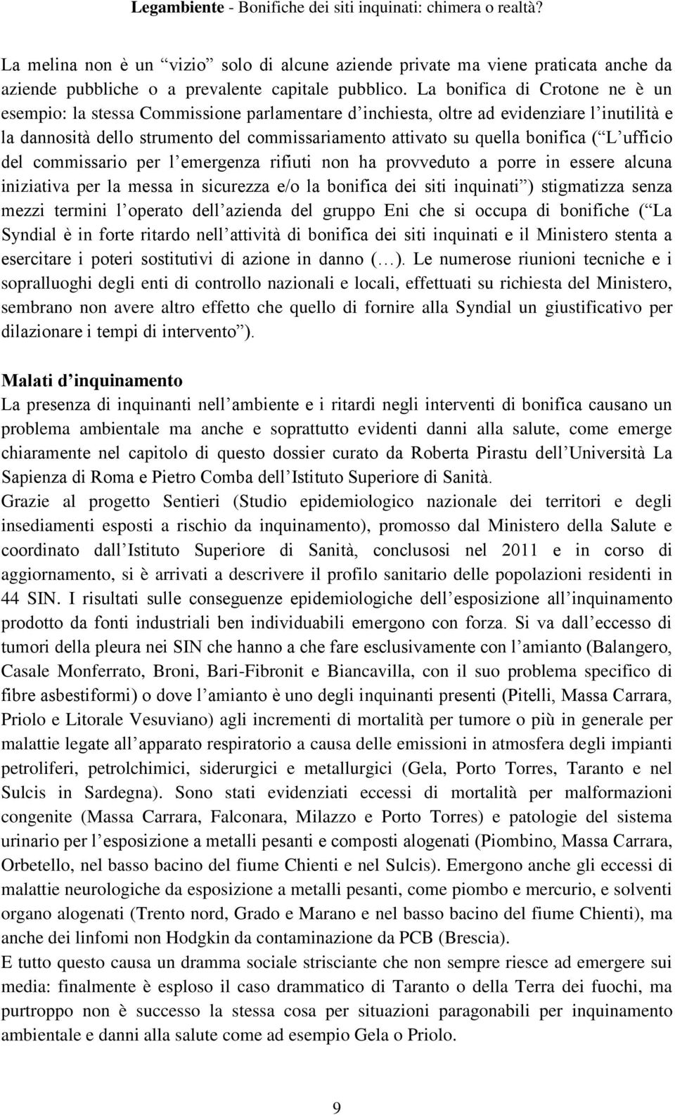 bonifica ( L ufficio del commissario per l emergenza rifiuti non ha provveduto a porre in essere alcuna iniziativa per la messa in sicurezza e/o la bonifica dei siti inquinati ) stigmatizza senza