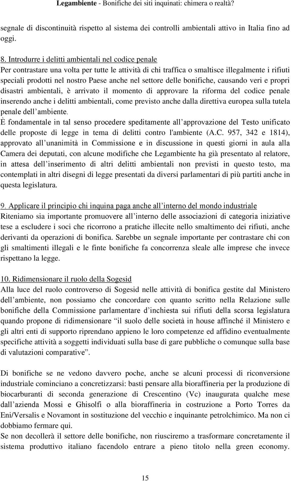 settore delle bonifiche, causando veri e propri disastri ambientali, è arrivato il momento di approvare la riforma del codice penale inserendo anche i delitti ambientali, come previsto anche dalla