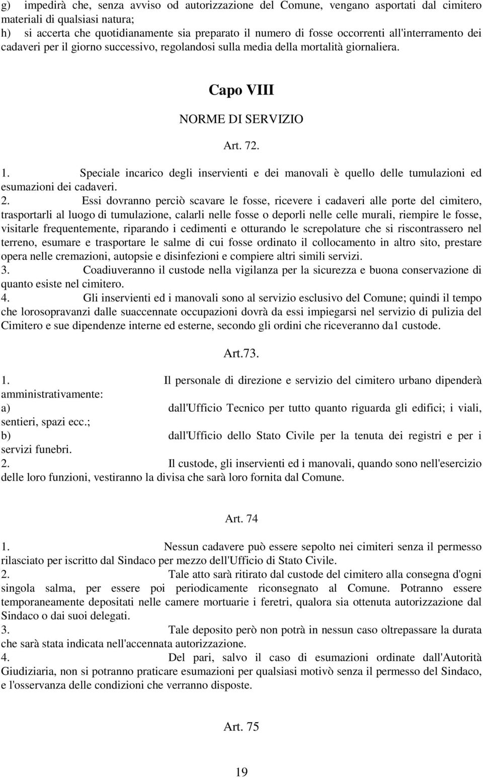 Speciale incarico degli inservienti e dei manovali è quello delle tumulazioni ed esumazioni dei cadaveri. 2.