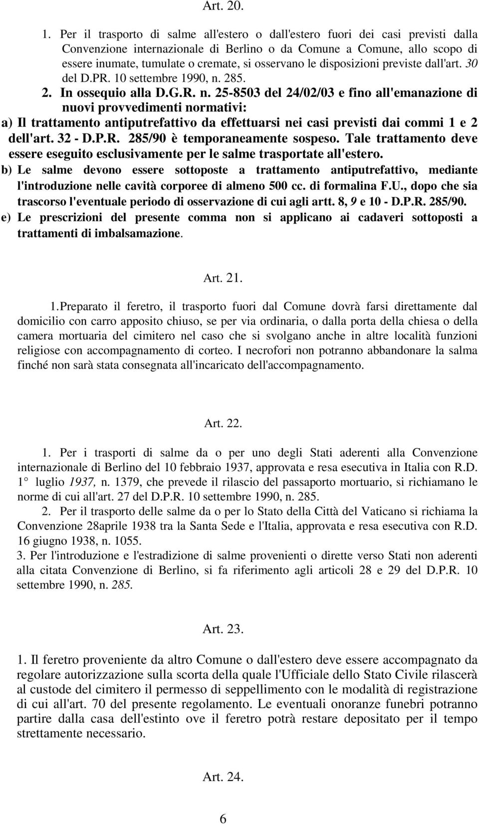 osservano le disposizioni previste dall'art. 30 del D.PR. 10 settembre 1990, n.