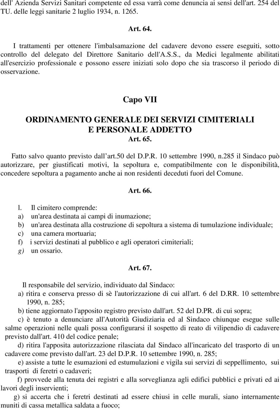 Capo VII ORDINAMENTO GENERALE DEI SERVIZI CIMITERIALI E PERSONALE ADDETTO Art. 65. Fatto salvo quanto previsto dall art.50 del D.P.R. 10 settembre 1990, n.