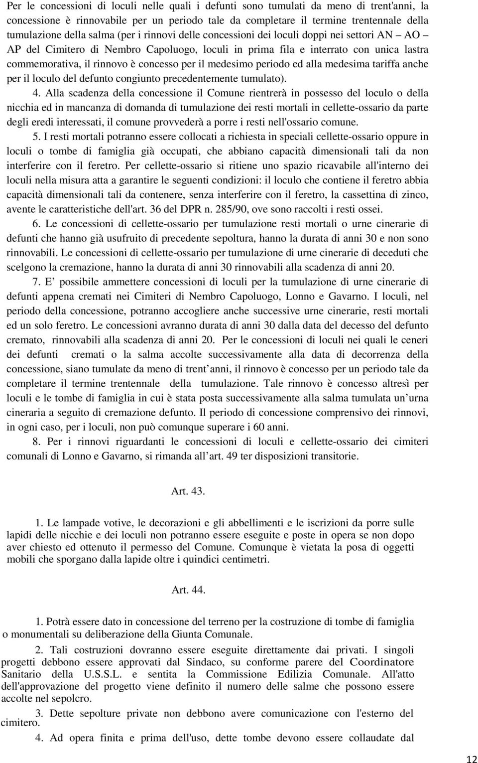 per il medesimo periodo ed alla medesima tariffa anche per il loculo del defunto congiunto precedentemente tumulato). 4.