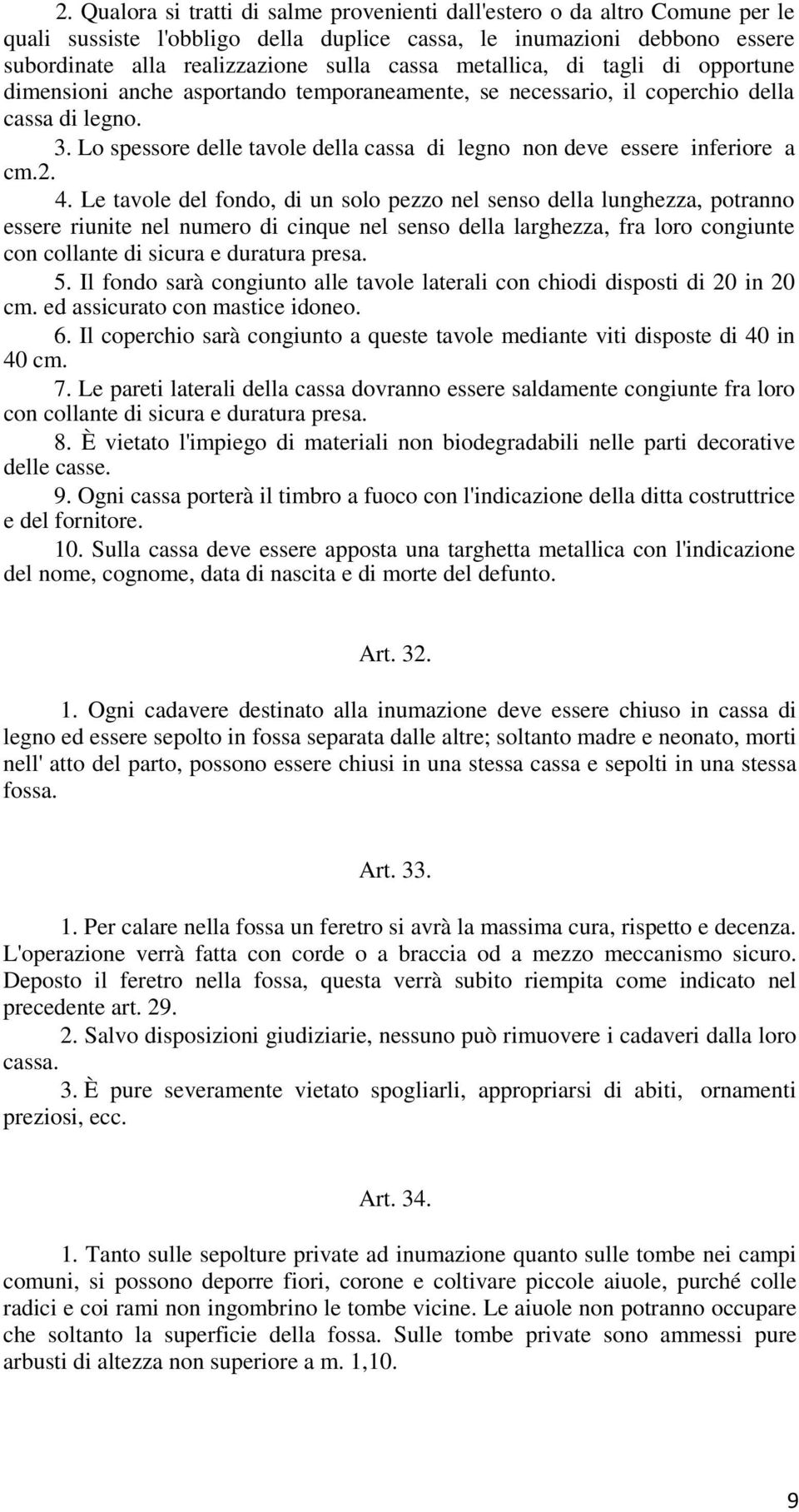 Lo spessore delle tavole della cassa di legno non deve essere inferiore a cm.2. 4.