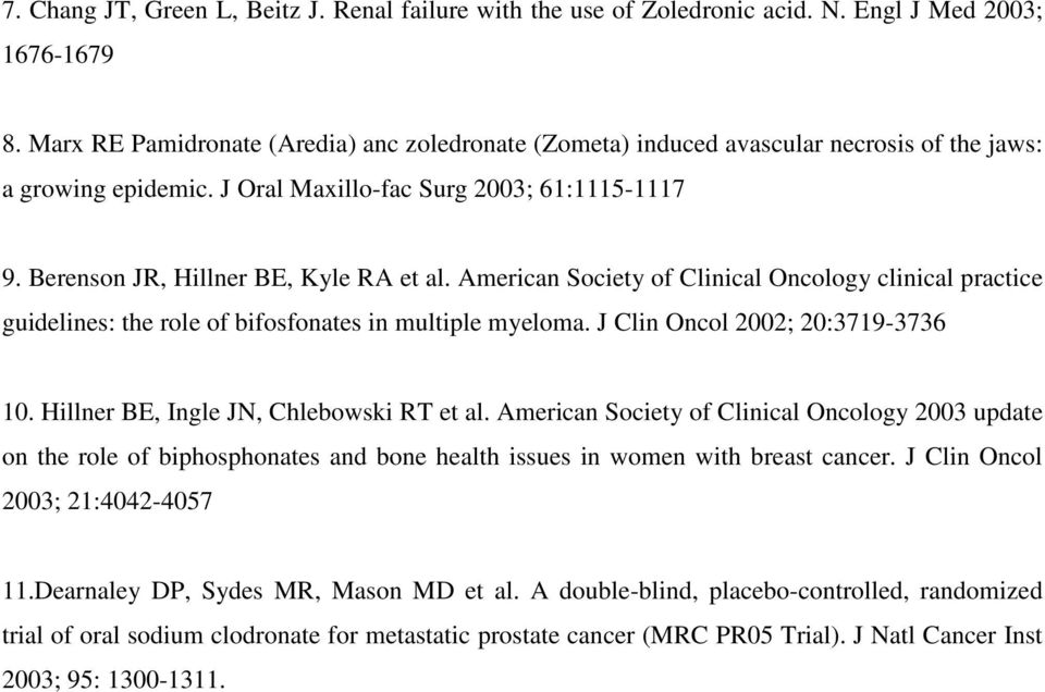 American Society of Clinical Oncology clinical practice guidelines: the role of bifosfonates in multiple myeloma. J Clin Oncol 2002; 20:3719-3736 10. Hillner BE, Ingle JN, Chlebowski RT et al.