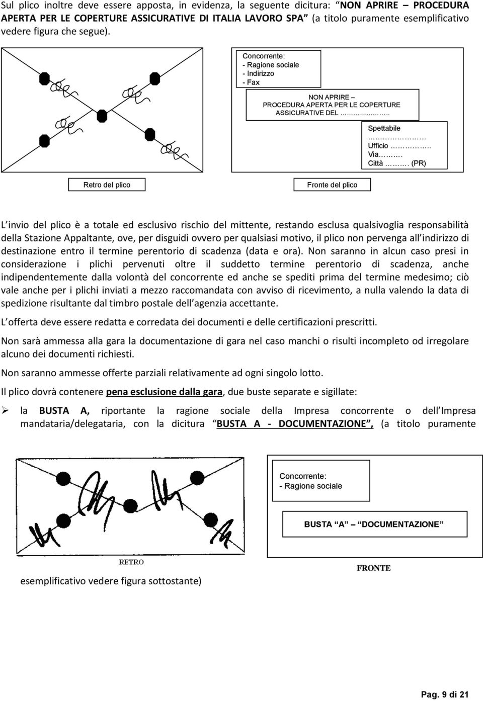 (PR) Retro del plico Fronte del plico L invio del plico è a totale ed esclusivo rischio del mittente, restando esclusa qualsivoglia responsabilità della Stazione Appaltante, ove, per disguidi ovvero