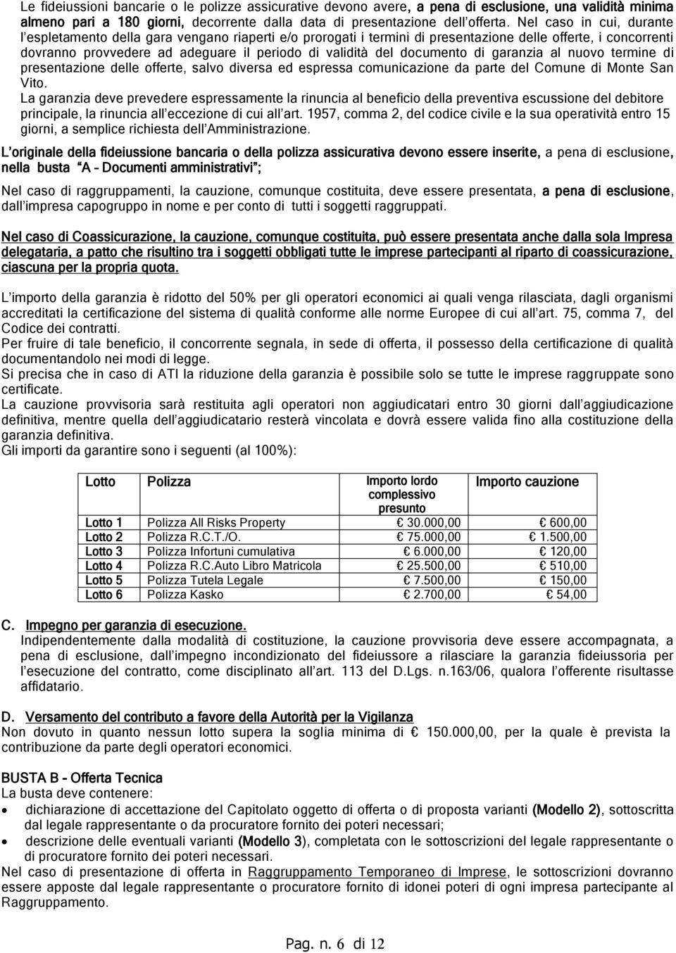 documento di garanzia al nuovo termine di presentazione delle offerte, salvo diversa ed espressa comunicazione da parte del Comune di Monte San Vito.