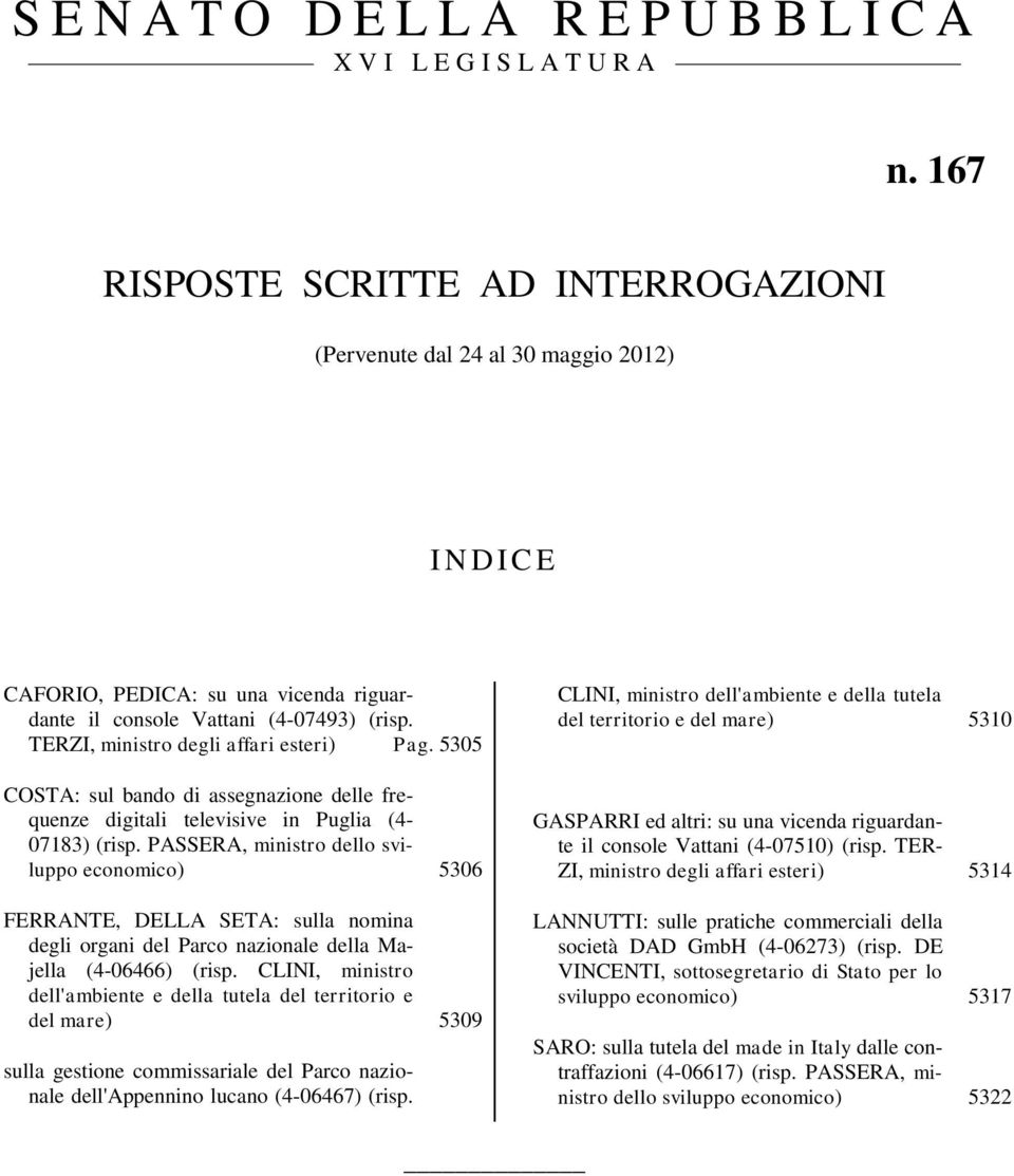 TERZI, ministro degli affari esteri) Pag. 5305 COSTA: sul bando di assegnazione delle frequenze digitali televisive in Puglia (4-07183) (risp.