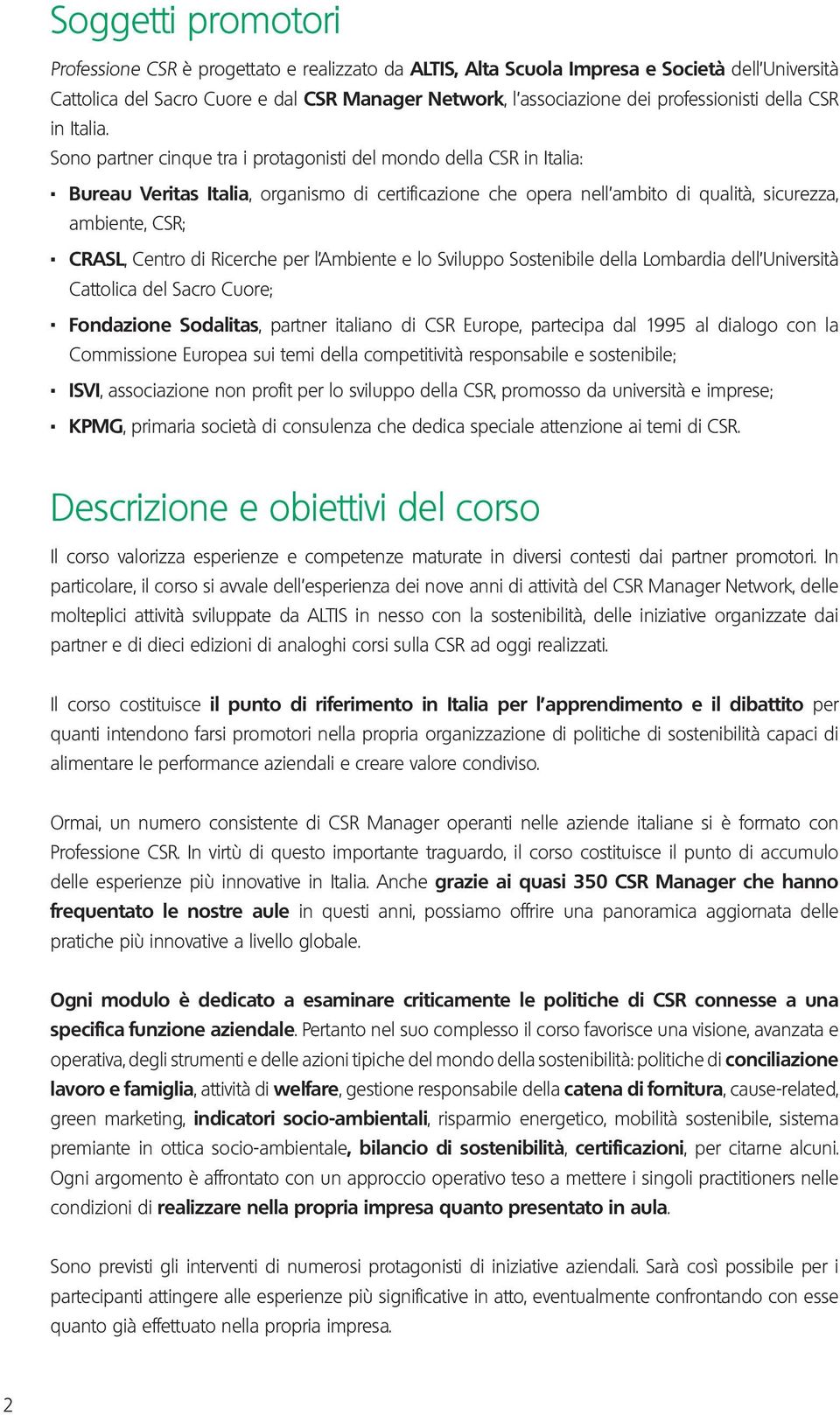 Bureau Veritas Italia, organismo di certificazione che opera nell ambito di qualità, sicurezza, ambiente, CSR;.
