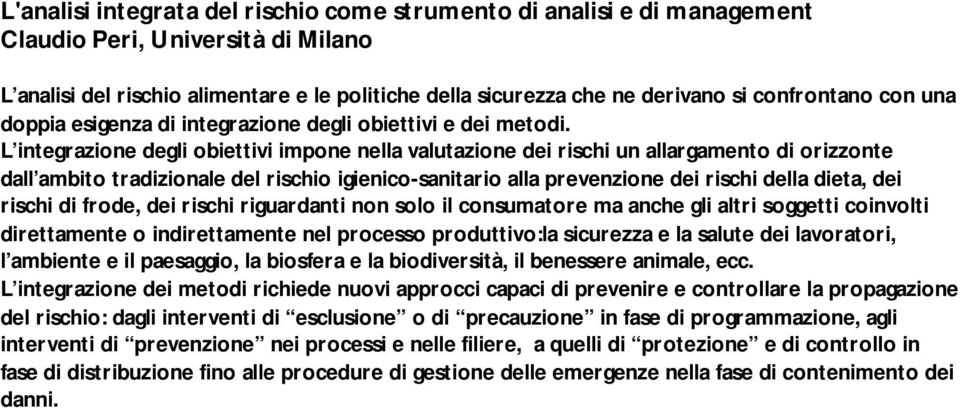 L integrazione degli obiettivi impone nella valutazione dei rischi un allargamento di orizzonte dall ambito tradizionale del rischio igienico-sanitario alla prevenzione dei rischi della dieta, dei