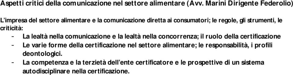 criticità: - La lealtà nella comunicazione e la lealtà nella concorrenza; il ruolo della certificazione - Le varie forme della