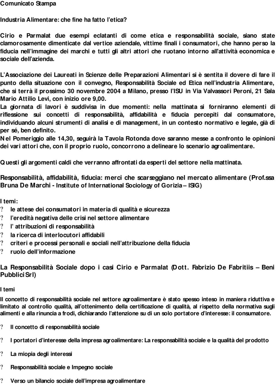 nell immagine dei marchi e tutti gli altri attori che ruotano intorno all attività economica e sociale dell azienda.