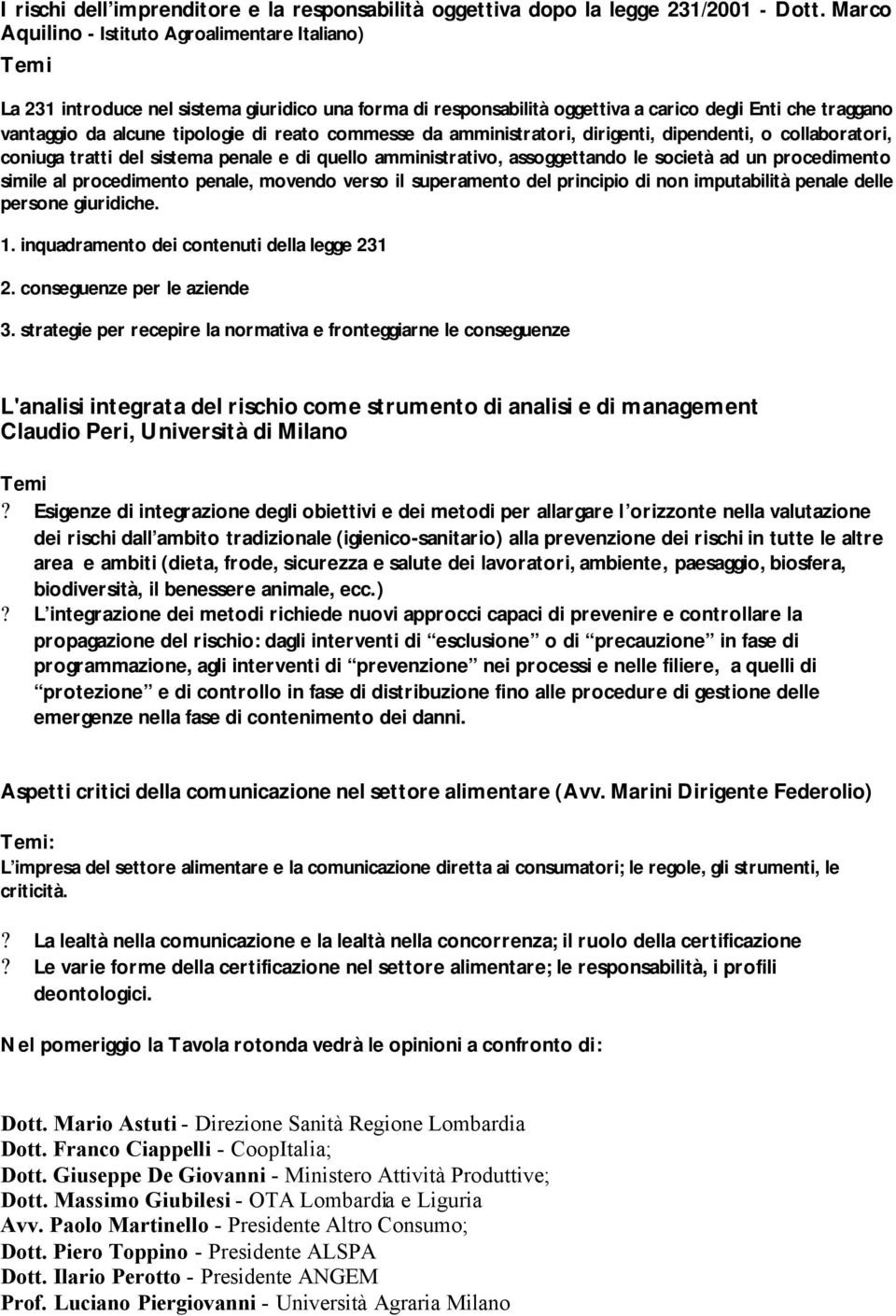 reato commesse da amministratori, dirigenti, dipendenti, o collaboratori, coniuga tratti del sistema penale e di quello amministrativo, assoggettando le società ad un procedimento simile al