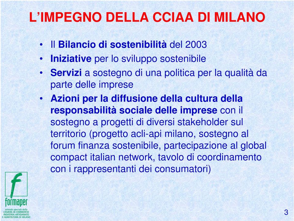 sociale delle imprese con il sostegno a progetti di diversi stakeholder sul territorio (progetto acli-api milano, sostegno al