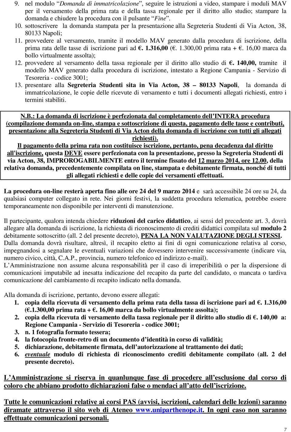 provvedere al versamento, tramite il modello MAV generato dalla procedura di iscrizione, della prima rata delle tasse di iscrizione pari ad. 1.316,00 (. 1.300,00 prima rata +.