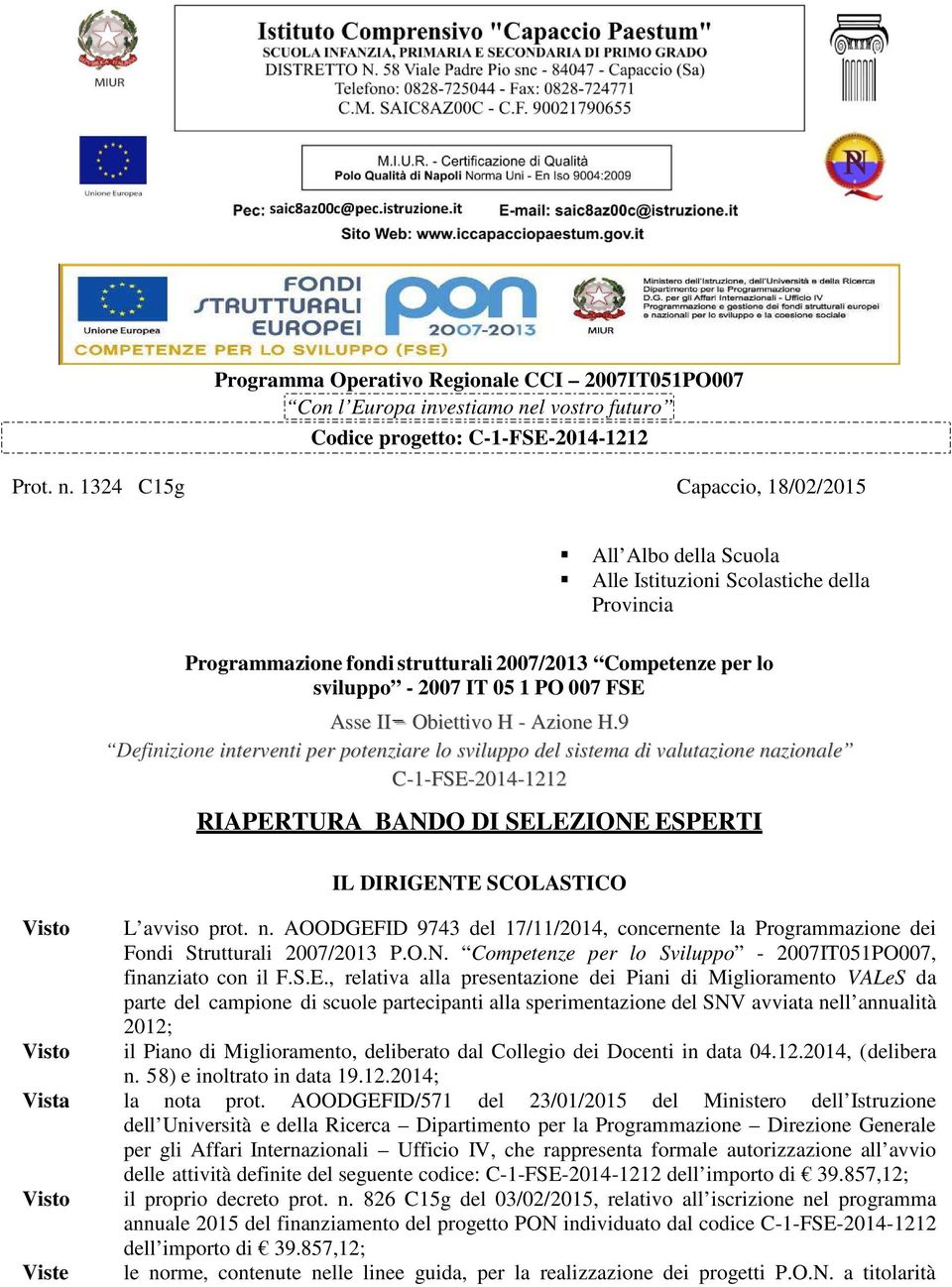 324 C5g Capaccio, 8/02/205 All Albo della Scuola Alle Istituzioni Scolastiche della Provincia Visto Visto Programmazione fondi strutturali 2007/203 Competenze per lo sviluppo - 2007 IT 05 PO 007 FSE