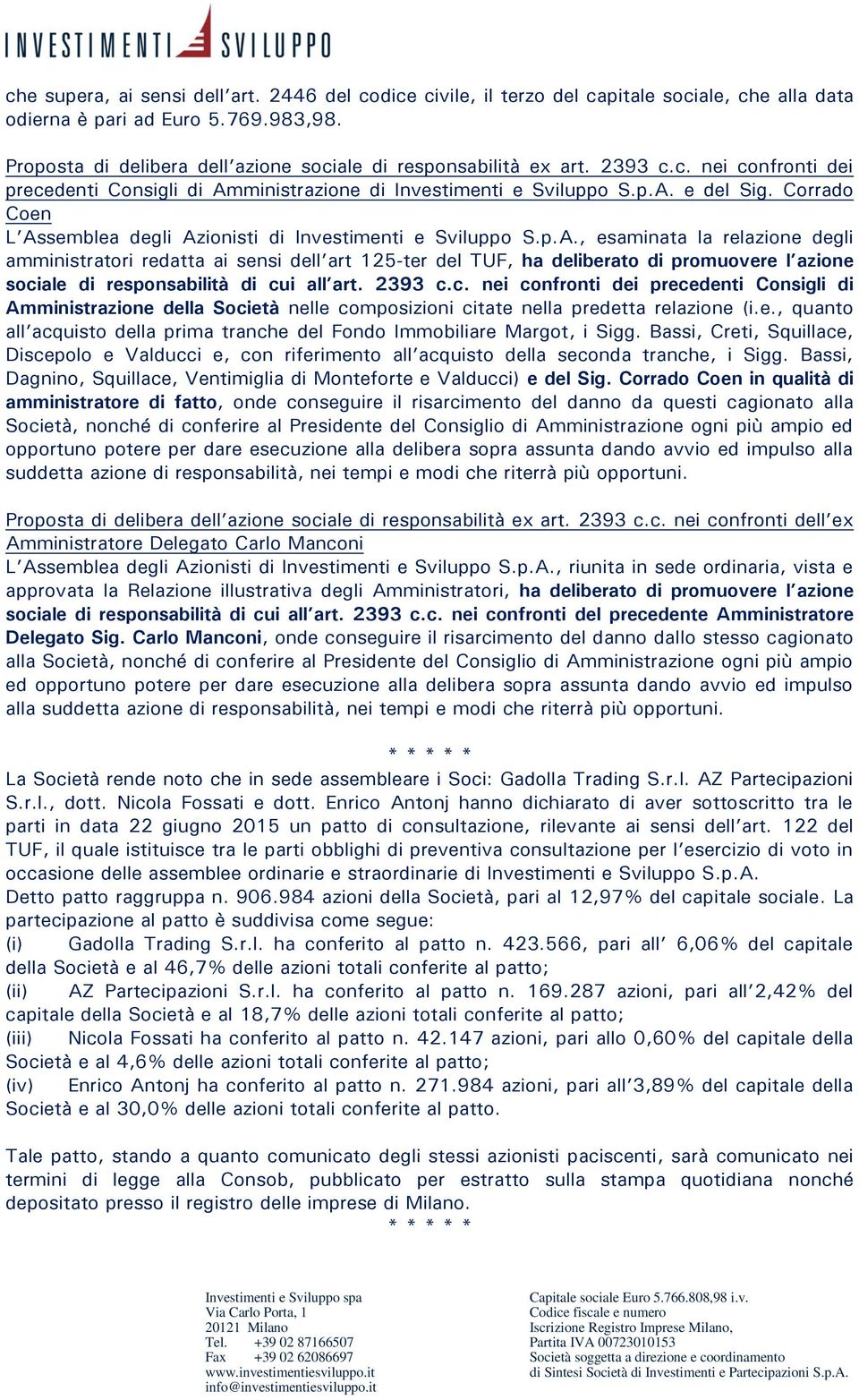 Corrado Coen L Assemblea degli Azionisti di Investimenti e Sviluppo S.p.A., esaminata la relazione degli amministratori redatta ai sensi dell art 125-ter del TUF, ha deliberato di promuovere l azione sociale di responsabilità di cui all art.