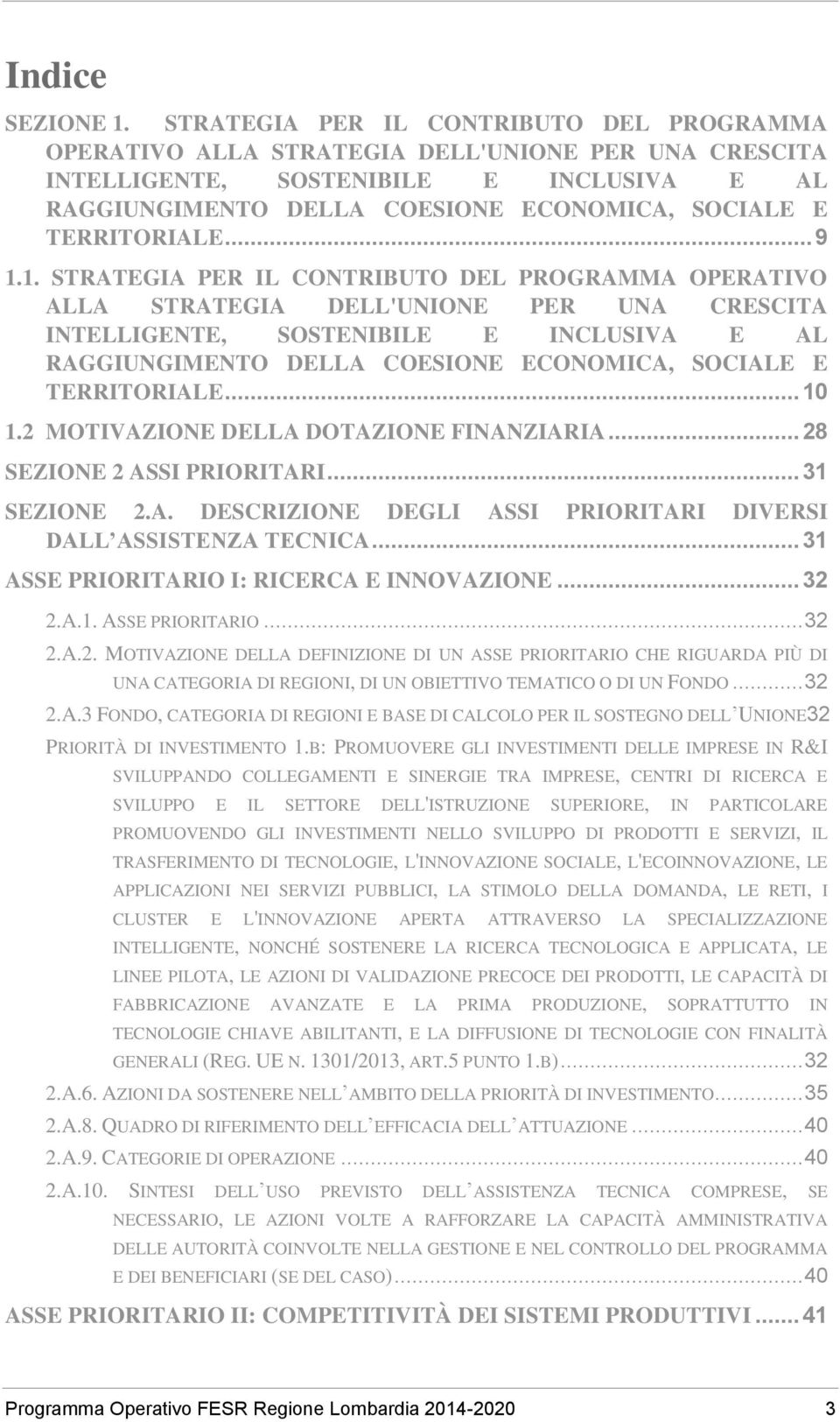 TERRITORIALE... 9 1.1.  TERRITORIALE... 10 1.2 MOTIVAZIONE DELLA DOTAZIONE FINANZIARIA... 28 SEZIONE 2 ASSI PRIORITARI... 31 SEZIONE 2.A. DESCRIZIONE DEGLI ASSI PRIORITARI DIVERSI DALL ASSISTENZA TECNICA.