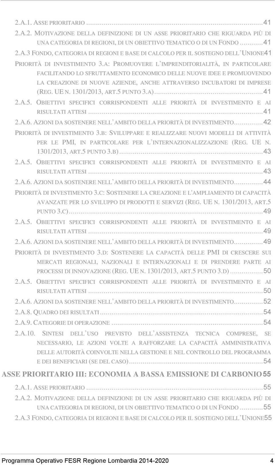 1301/2013, ART.5 PUNTO 3.A)... 41 2.A.5. OBIETTIVI SPECIFICI CORRISPONDENTI ALLE PRIORITÀ DI INVESTIMENTO E AI RISULTATI ATTESI... 41 2.A.6.