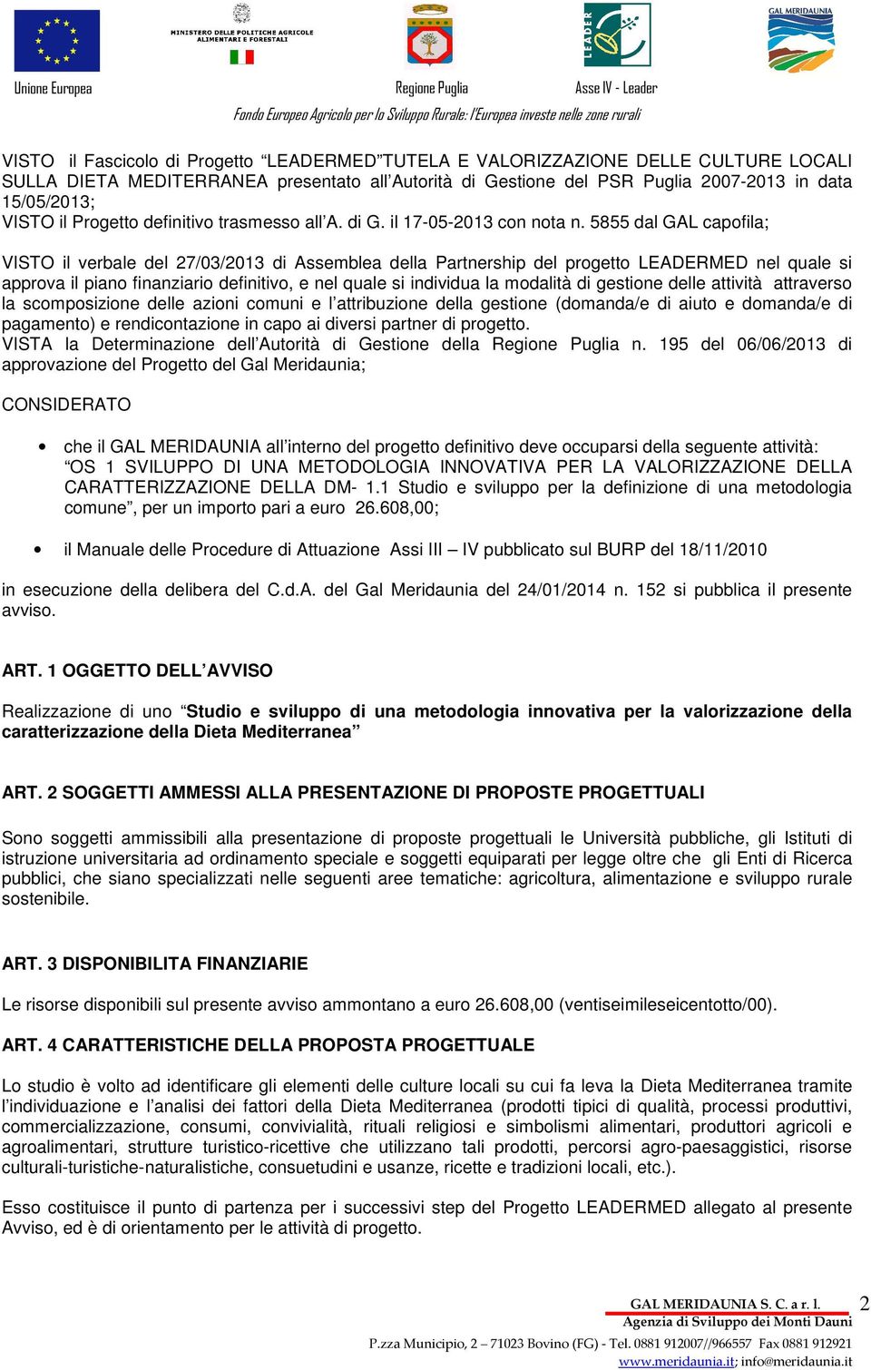 5855 dal GAL capofila; VISTO il verbale del 27/03/2013 di Assemblea della Partnership del progetto LEADERMED nel quale si approva il piano finanziario definitivo, e nel quale si individua la modalità