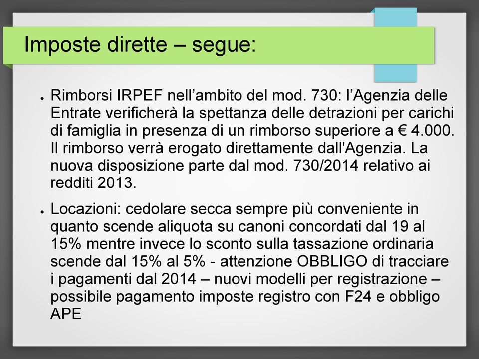 Il rimborso verrà erogato direttamente dall'agenzia. La nuova disposizione parte dal mod. 730/2014 relativo ai redditi 2013.