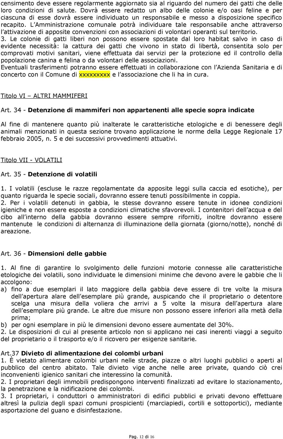 L Amministrazione comunale potrà individuare tale responsabile anche attraverso l attivazione di apposite convenzioni con associazioni di volontari operanti sul territorio. 3.