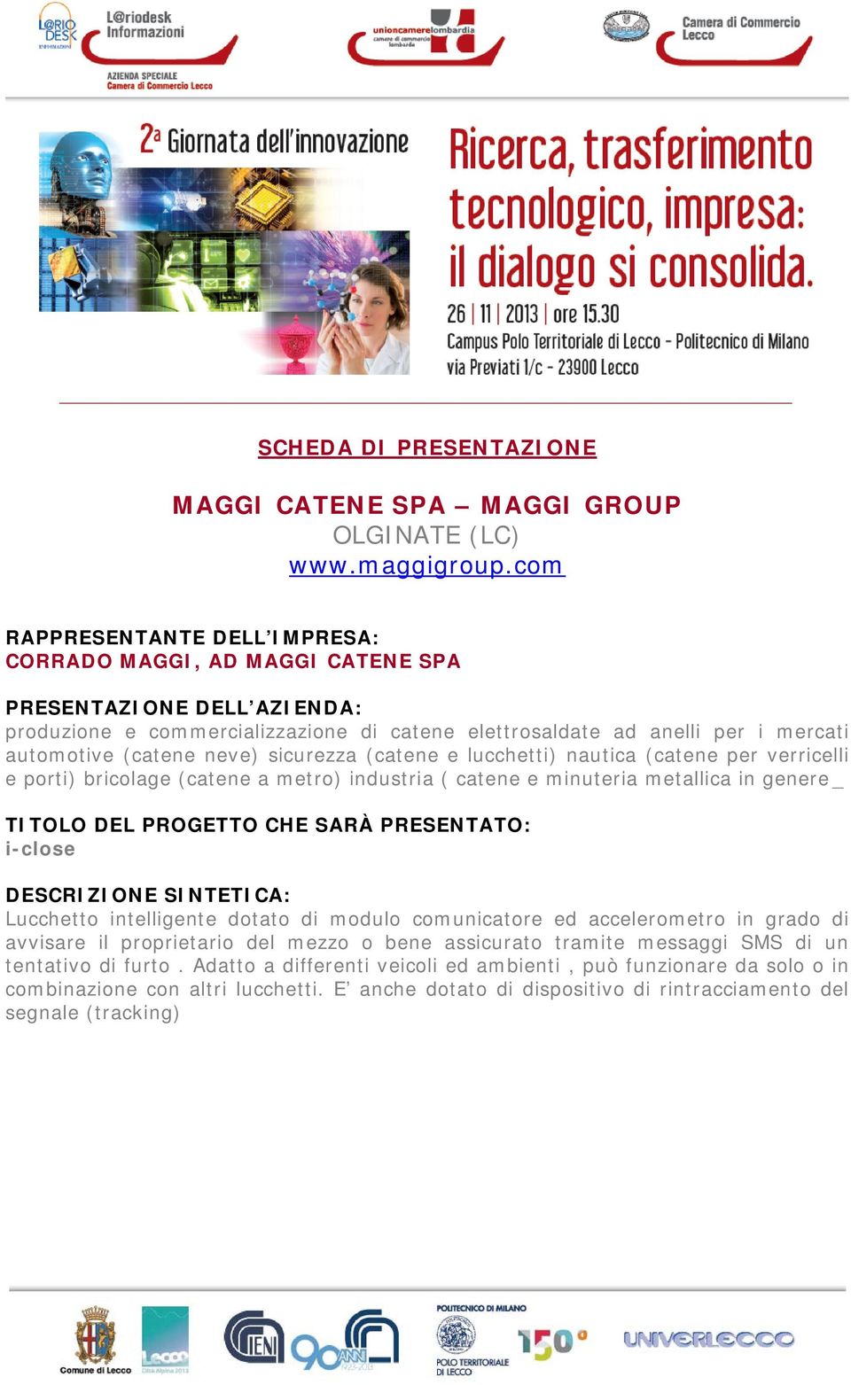 (catene e lucchetti) nautica (catene per verricelli e porti) bricolage (catene a metro) industria ( catene e minuteria metallica in genere _ i-close Lucchetto intelligente dotato di