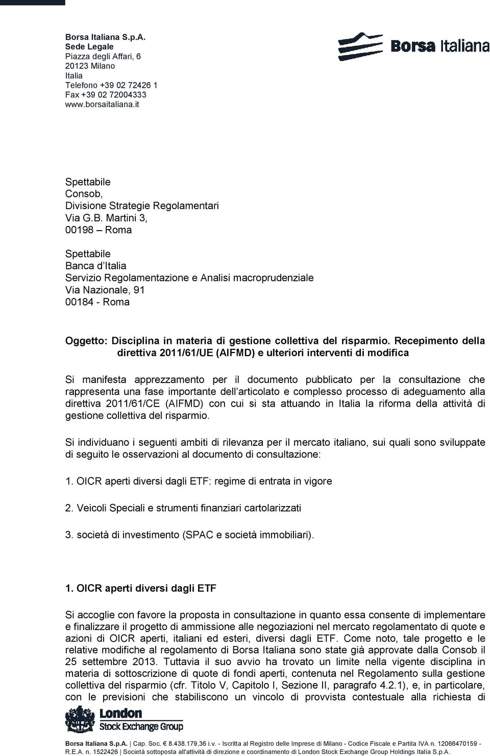 Martini 3, 00198 Roma Spettabile Banca d Italia Servizio Regolamentazione e Analisi macroprudenziale Via Nazionale, 91 00184 - Roma Oggetto: Disciplina in materia di gestione collettiva del risparmio.