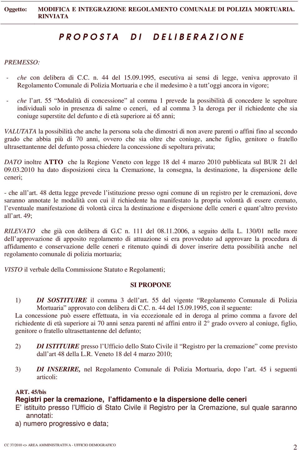 55 Modalità di concessione al comma 1 prevede la possibilità di concedere le sepolture individuali solo in presenza di salme o ceneri, ed al comma 3 la deroga per il richiedente che sia coniuge