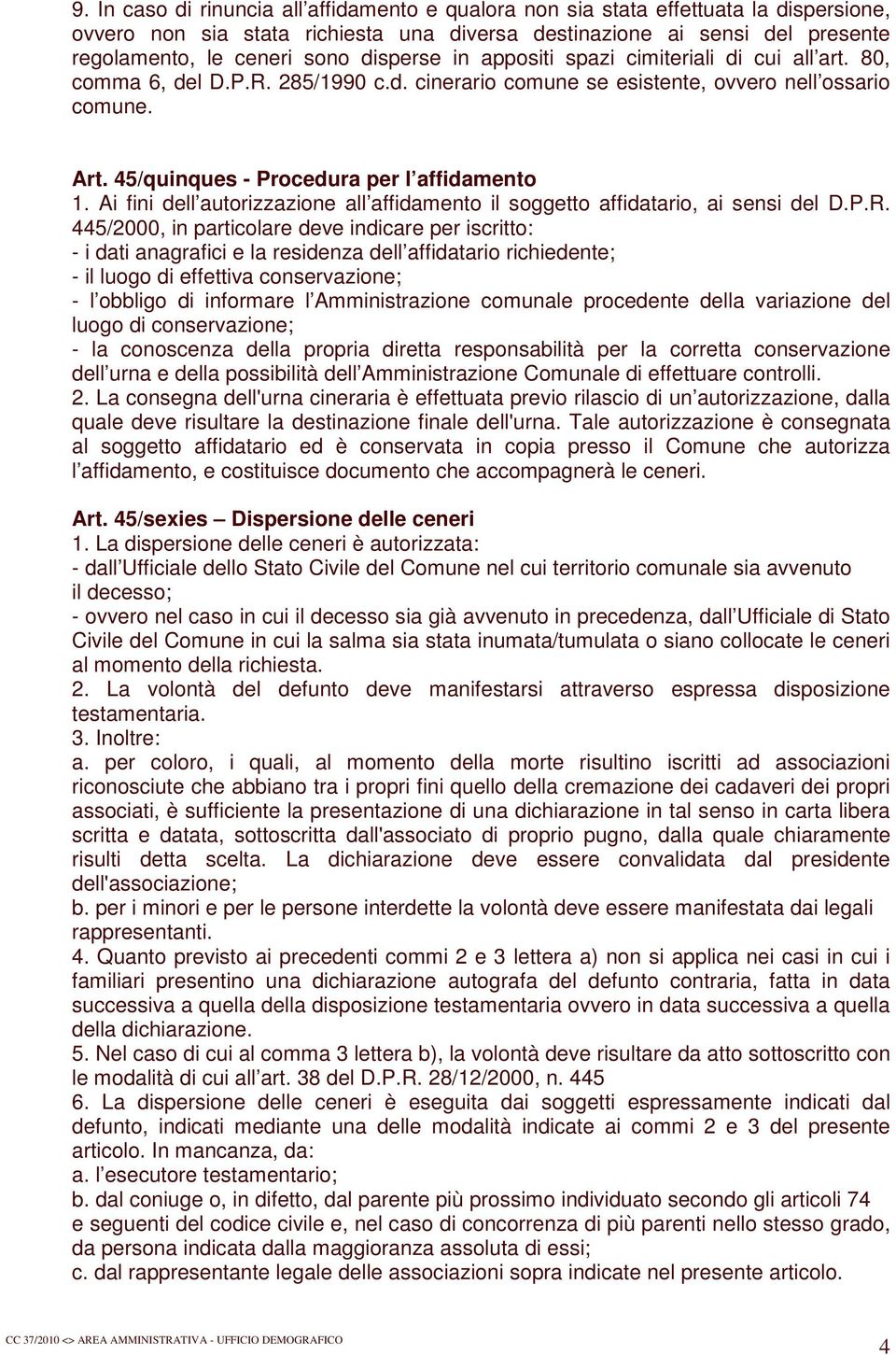 45/quinques - Procedura per l affidamento 1. Ai fini dell autorizzazione all affidamento il soggetto affidatario, ai sensi del D.P.R.