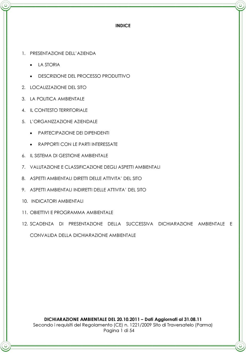 ASPETTI AMBIENTALI DIRETTI DELLE ATTIVITA DEL SITO 9. ASPETTI AMBIENTALI INDIRETTI DELLE ATTIVITA DEL SITO 10. INDICATORI AMBIENTALI 11. OBIETTIVI E PROGRAMMA AMBIENTALE 12.