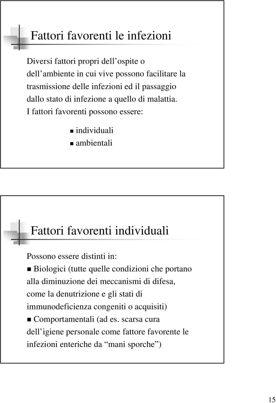 I fattori favorenti possono essere: individuali ambientali Fattori favorenti individuali Possono essere distinti in: Biologici (tutte quelle condizioni