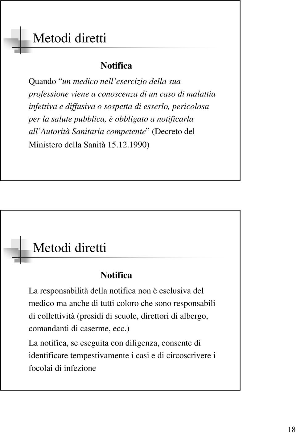 1990) Metodi diretti Notifica La responsabilità della notifica non è esclusiva del medico ma anche di tutti coloro che sono responsabili di collettività (presidi di