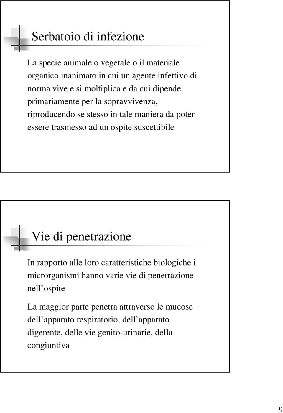 ospite suscettibile Vie di penetrazione In rapporto alle loro caratteristiche biologiche i microrganismi hanno varie vie di penetrazione