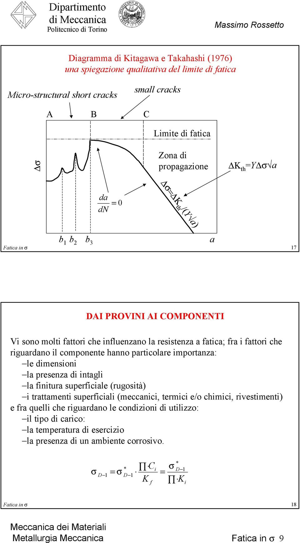 prticolre iportnz: le diensioni l presenz di intgli l finitur superficile (rugosità) i trttenti superficili (eccnici, terici e/o chiici, rivestienti) e fr quelli che