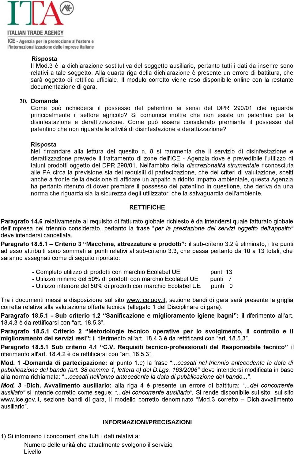 Il modulo corretto viene reso disponibile online con la restante documentazione di gara. 30.