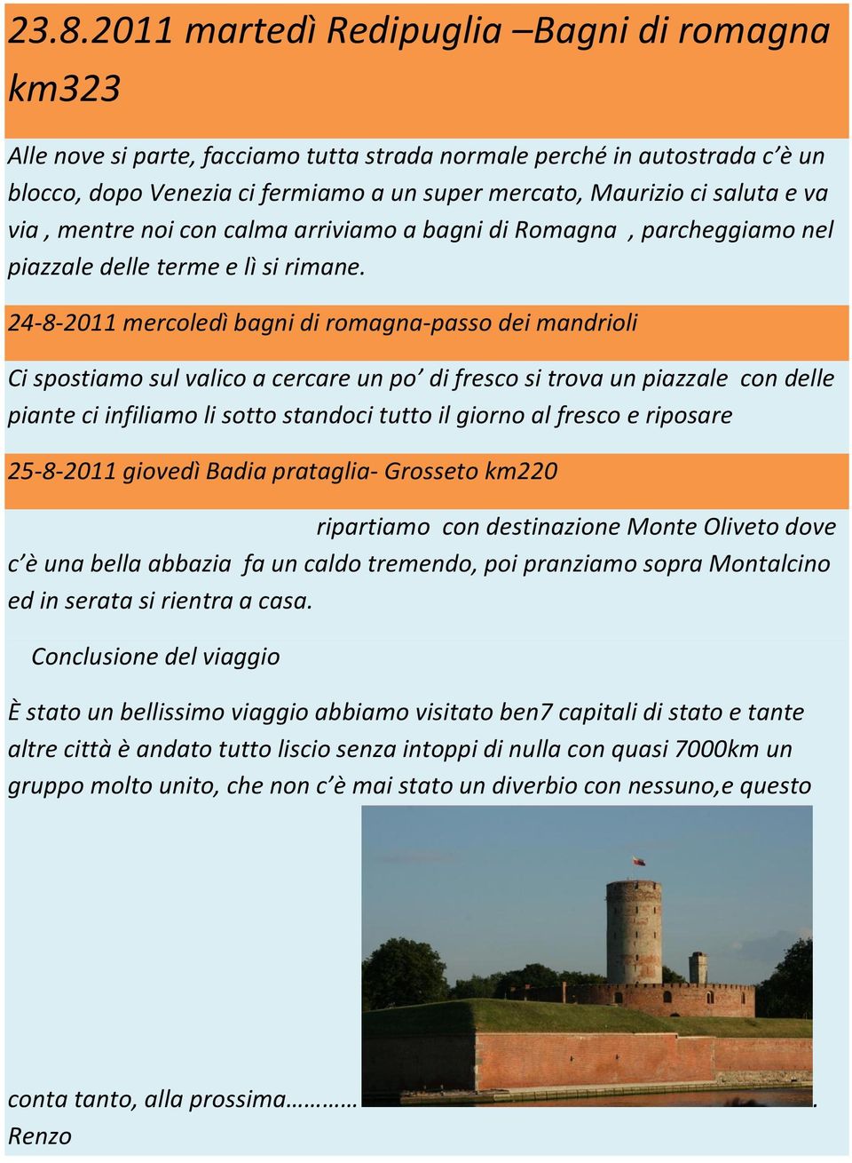 24-8-2011 mercoledì bagni di romagna-passo dei mandrioli Ci spostiamo sul valico a cercare un po di fresco si trova un piazzale con delle piante ci infiliamo li sotto standoci tutto il giorno al