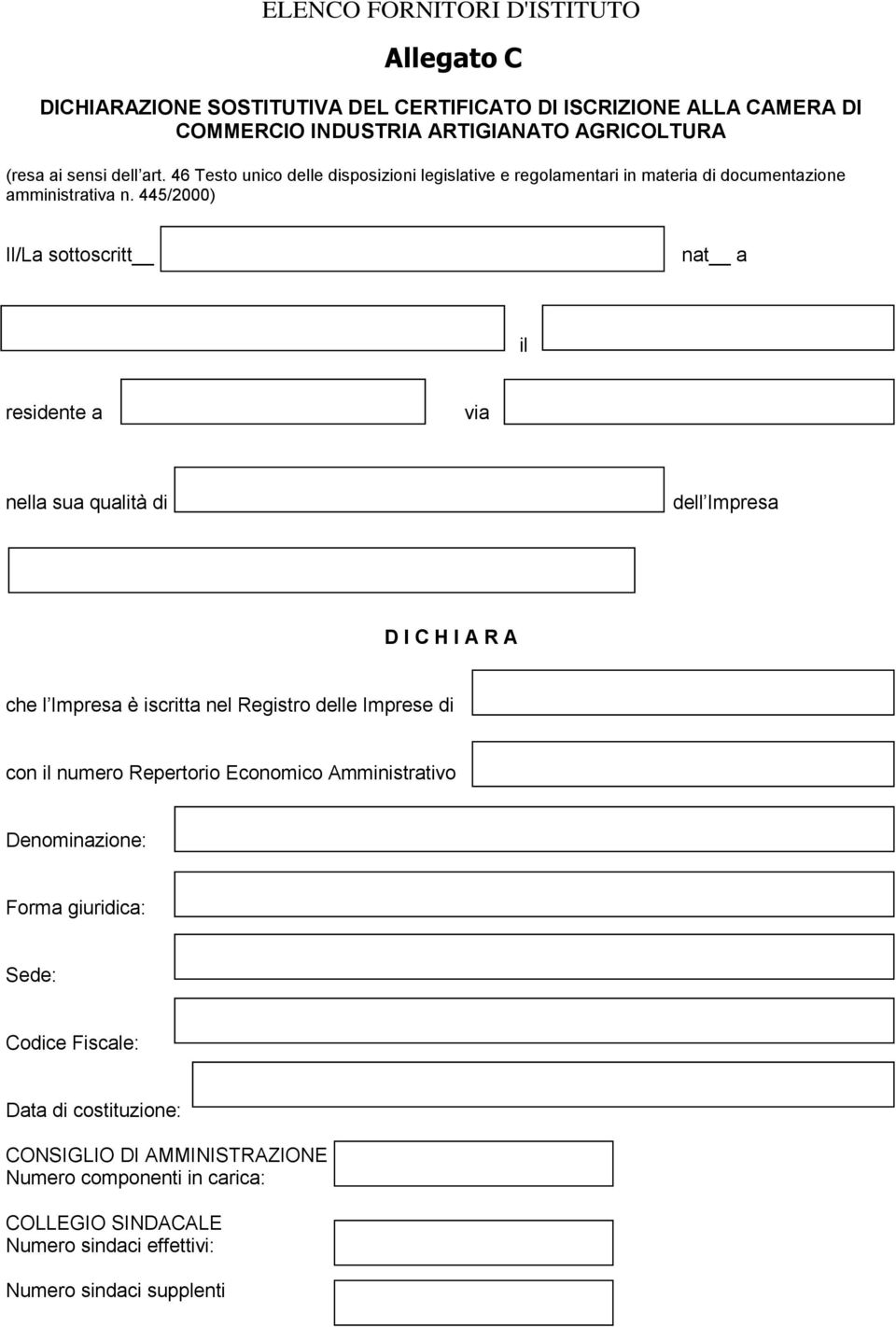 445/2000) Il/La sottoscritt nat a il residente a via nella sua qualità di dell Impresa D I C H I A R A che l Impresa è iscritta nel Registro delle Imprese di con il numero