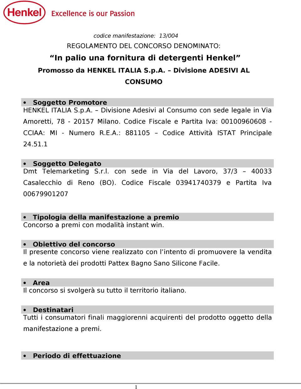 51.1 Soggetto Delegato Dmt Telemarketing S.r.l. con sede in Via del Lavoro, 37/3 40033 Casalecchio di Reno (BO).