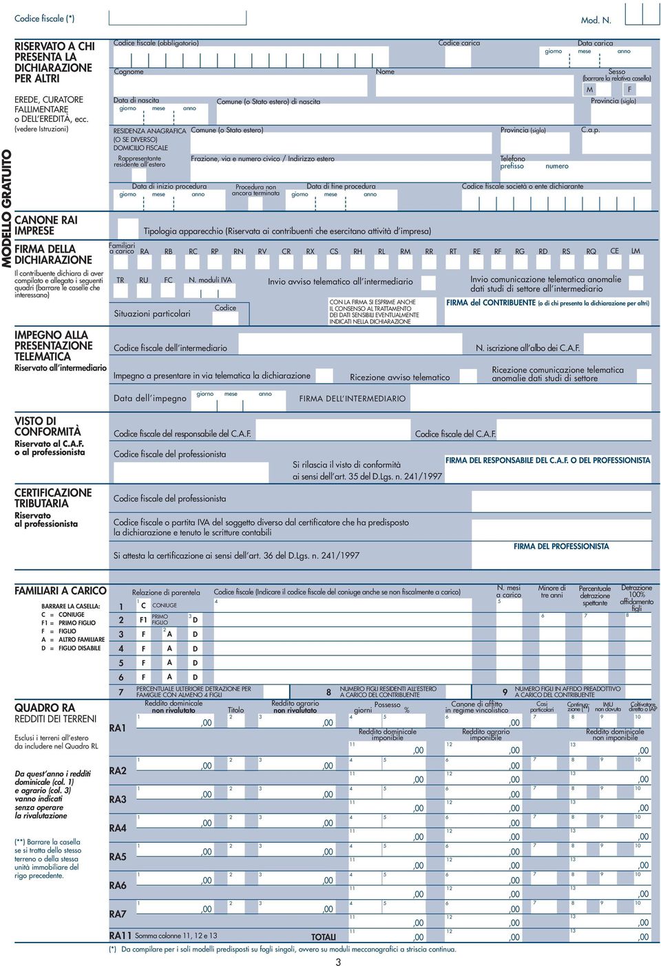 TELEMATICA Riservato all intermediario fiscale (obbligatorio) Cognome Data di nascita giorno mese anno RESIDENZA ANAGRAFICA (O SE DIVERSO) DOMICILIO FISCALE Rappresentante residente all estero