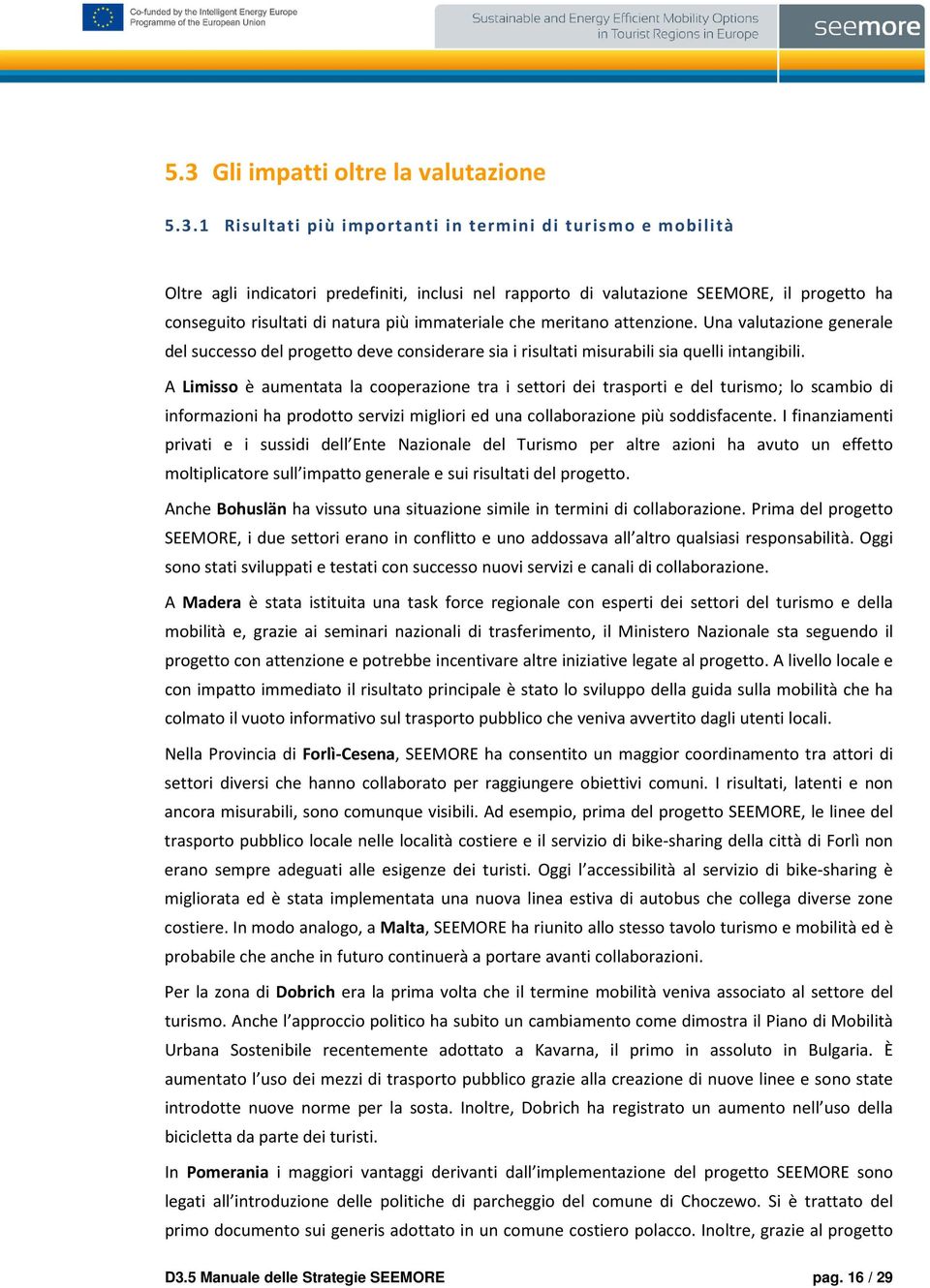 A Limisso è aumentata la cooperazione tra i settori dei trasporti e del turismo; lo scambio di informazioni ha prodotto servizi migliori ed una collaborazione più soddisfacente.