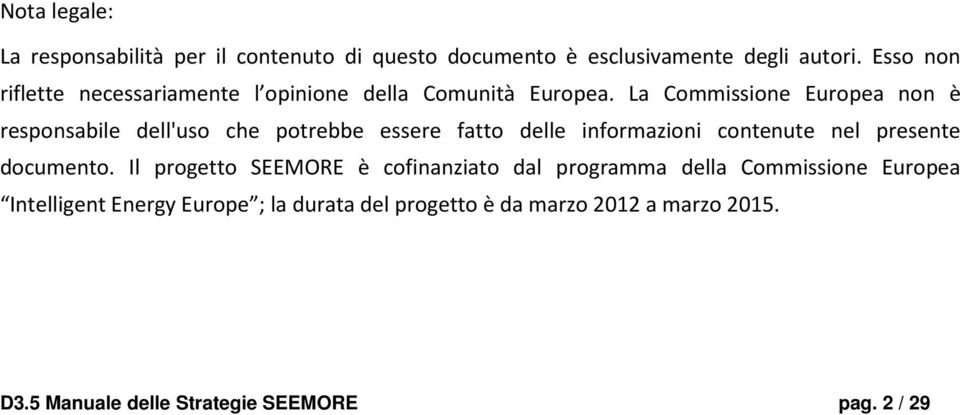 La Commissione Europea non è responsabile dell'uso che potrebbe essere fatto delle informazioni contenute nel presente